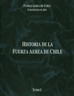 HISTORIA DE LA FUERZA AÉREA DE CHILE (TOMO I)