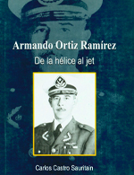 ARMANDO ORTÍZ RAMÍREZ DE LA HÉLICE AL JET