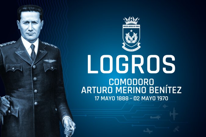 LOGROS DESTACADOS DEL COMODORO ARTURO MERINO BENÍTEZ